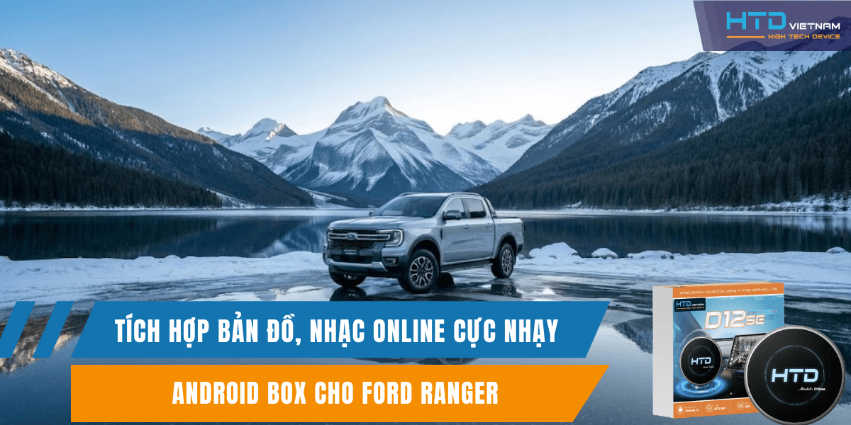 Android Box cho Ford Ranger tích hợp bản đồ, nhạc online cực nhạy