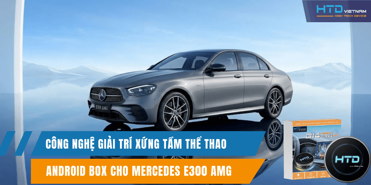 Android Box cho Mercedes E300 AMG công nghệ giải trí xứng tầm thể thao
